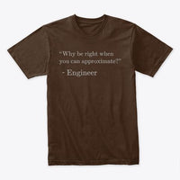 Why be Right when You can Approximate?, Premium Tee